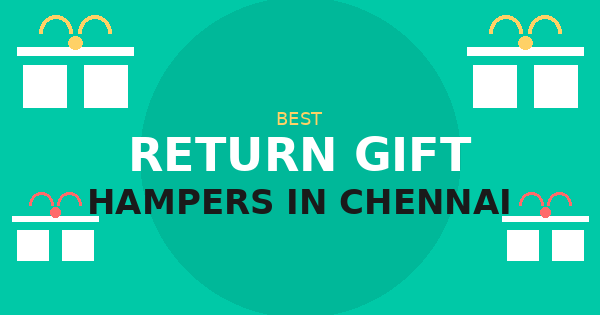 Best Return Gift Hampers in Chennai for Every Occasion