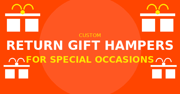 Custom Return Gift Hampers for Special Occasions